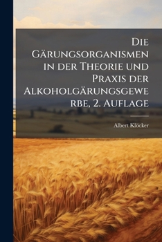 Paperback Die Gärungsorganismen in der Theorie und Praxis der Alkoholgärungsgewerbe, 2. Auflage [German] Book