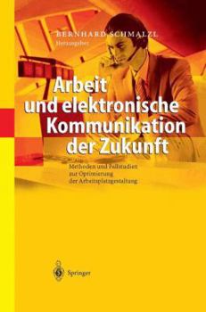 Paperback Arbeit Und Elektronische Kommunikation Der Zukunft: Methoden Und Fallstudien Zur Optimierung Der Arbeitsplatzgestaltung [German] Book