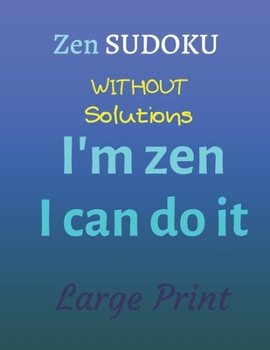 Paperback Zen Sudoku: without solutions I'm Zen I can do it Large print [Large Print] Book