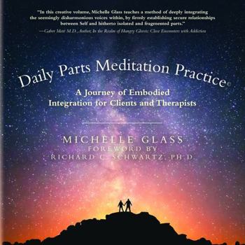 Paperback Daily Parts Meditation Practice(c): A Journey of Embodied Integration for Clients and Therapists Book