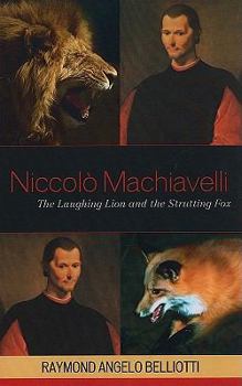 Paperback Niccolo Machiavelli: The Laughing Lion and the Strutting Fox Book
