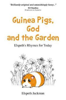 Paperback Guinea Pigs, God and the Garden: Elspeth's Rhymes for Today Book