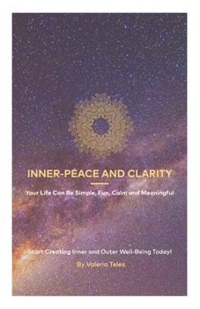 Paperback Inner-Peace and Clarity: Your Life Can Be Simple, Fun, Calm and Meaningful Book