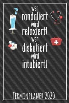 Wer Randaliert wird Relaxiert wer Diskutiert wird Intubiert Terminplaner 2020: Jahresplaner von September 2019 bis Dezember 2020 für Krankenschwestern ... mit glänzendem Soft Cover. (German Edition)