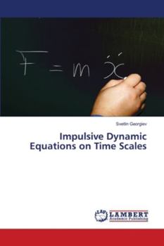 Paperback Impulsive Dynamic Equations on Time Scales Book