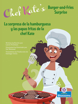 Paperback La Sorpresa de la Hamburguesa Y Las Papas Fritas de la Chef Kate (Chef Kate's Burger-And-Fries Surprise) Bilingual [Multiple Languages] Book