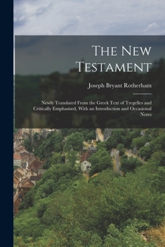 Paperback The New Testament: Newly Translated From the Greek Text of Tregelles and Critically Emphasised, With an Introduction and Occasional Notes Book