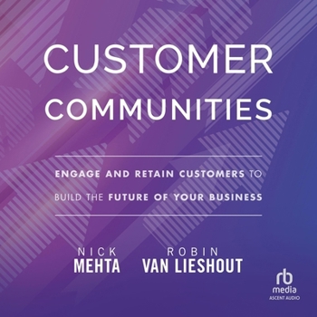 MP3 CD Customer Communities: Engage and Retain Customers to Build the Future of Your Business Book