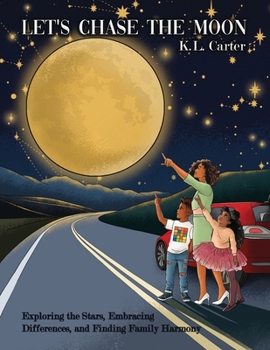 Let's Chase The Moon: Exploring the Stars, Embracing Differences, and Finding Family Harmony