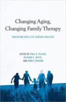 Hardcover Changing Aging, Changing Family Therapy: Practicing With 21st Century Realities Book