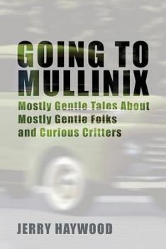 Paperback Going to Mullinix: Mostly Gentle Tales About Mostly Gentle Folks and Curious Critters Book