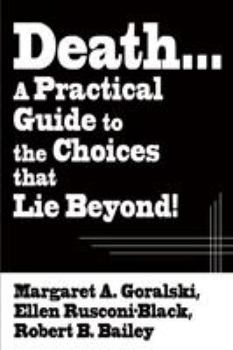 Death...a Practical Guide to the Choices That Lie Beyond