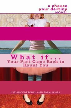 What If . . . Your Past Came Back to Haunt You (What If...) - Book #6 of the Choose Your Destiny