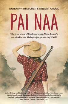 Paperback Pai Naa: The True Story of Englishwoman Nona Baker's Survival in the Malayan Jungle During WWII Book