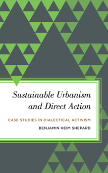 Paperback Sustainable Urbanism and Direct Action: Case Studies in Dialectical Activism Book