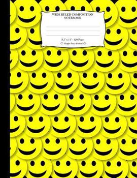 Wide Ruled Composition Notebook 8. 5 X 11 . 120 Pages. Happy Faces Pattern : Happy Yellow Smiley Faces Pattern Cover. Notebook Composition Book Wide Ruled for Kids, Girls, Boys, School, Students, Teac