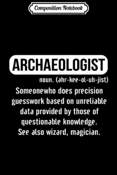 Composition Notebook: Archaeologist Gift funny with Archaeology quote  Journal/Notebook Blank Lined Ruled 6x9 100 Pages