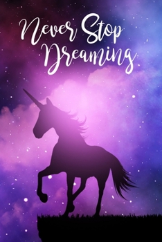 Paperback Never Stop Dreaming - Dream Diary: Unicorn Journal to Record Your Dreams and What They Mean Book