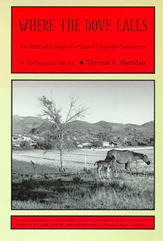 Paperback Where the Dove Calls: The Political Ecology of a Peasant Corporate Community in Northwestern Mexico Book