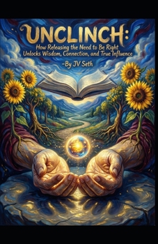 Paperback Unclinch: How Releasing the Need to Be Right Unlocks Wisdom, Connection, and True Influence Book