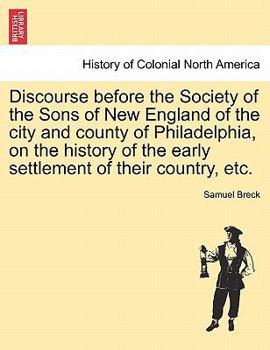 Paperback Discourse Before the Society of the Sons of New England of the City and County of Philadelphia, on the History of the Early Settlement of Their Countr Book