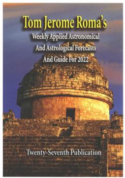 Spiral-bound Tom Jerome Roma's Weekly Applied Astronomical and Astrological Forecasts and Guide for 2022 Book