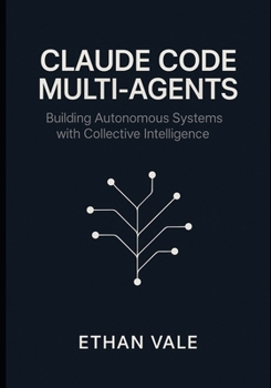 Paperback Claude Code Multi-Agents: Building Autonomous Systems with Collective Intelligence Book