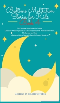Bedtime Meditation Stories for Kids: Book 4: The Complete Short Stories for Toddler Collection of Relaxing Stories to Get a Deep Sleep With Positive ... Night's Sleep with Beautiful Dreams Wonderful