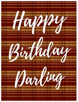 Happy Birthday Darling Notebook Journal: Your Special Day Will Bring You Lots Of Happiness With This Diary Notebook Journal Perfect Gift For Funny Happy Birthday (Volume)