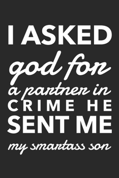 Paperback I Asked God For A Partner In Crime He Sent Me A Smartass Son: Cute Mom Dad Gifts Blank Lined Notebook 6 x 9 Inches 120 Pages Book