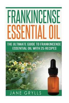 Paperback Frankincense Essential Oil: The Ultimate Guide to Frankincense Essential Oil with 25 Recipes Book