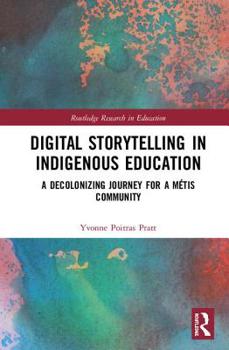 Hardcover Digital Storytelling in Indigenous Education: A Decolonizing Journey for a Métis Community Book
