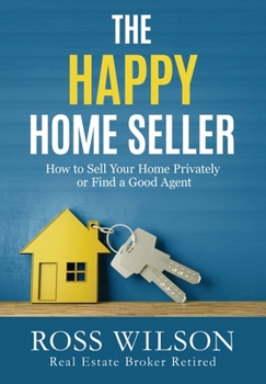 Paperback The Happy Home Seller: How to Sell Your Home Privately or Hire a Good Agent Book