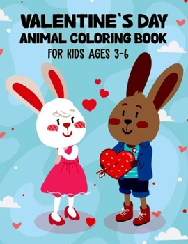 Paperback Valentine's Day Animal Coloring Book for Kids Ages 3-6: Girls and Boys with Valentine day Animal Coloring Activity Books Theme Such as Lovely Bear, Ra Book