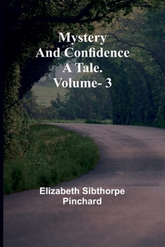 Paperback Mystery and Confidence: A Tale. Volume. 3 Book