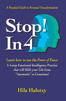 Paperback Stop! In 4: Learn How to use the Power of Pause - A 4-step Emotional Intelligence Practice that will Shift your Life from Automati Book