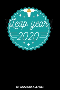 Leap Year 2020 - 52 Wochenkalender: 6'x9' ( A5) 52 Wochen Kalender für das Jahr 2020 / Notizbuch | Lustige Geschenkidee zu Silvester und Neujahr. ... Über 100 Seiten Kalender (German Edition)