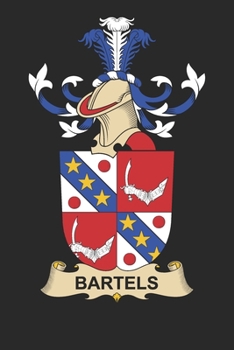 Bartels: Bartels Coat of Arms and Family Crest Notebook Journal (6 x 9 - 100 pages)