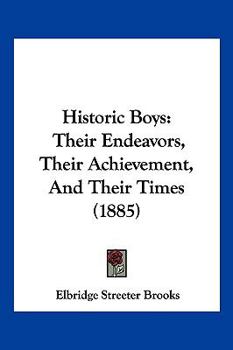 Paperback Historic Boys: Their Endeavors, Their Achievement, And Their Times (1885) Book