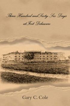 Hardcover Three Hundred and Sixty-Six Days at Fort Delaware Book