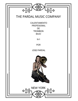 CALENTAMIENTO PROFESIONAL DE TROMBON BAJO N-1 POR JOSE PARDAL: NEW YORK (Spanish Edition)