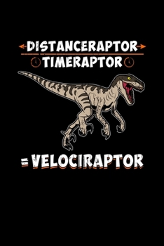 Distanceraptor / Timeraptor = Velociraptor: Cute Dinosaur Velociraptor Math Pun Blank Composition Notebook for Journaling & Writing (120 Lined Pages, 6" x 9")