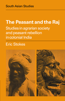 Paperback The Peasant and the Raj: Studies in Agrarian Society and Peasant Rebellion in Colonial India Book