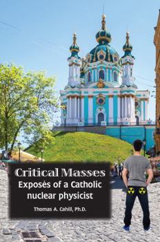 Paperback Critical Masses: Exposés of a Catholic nuclear physicist Book