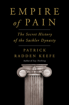 Hardcover EMPIRE OF PAIN: THE SECRET HISTORY OF THE SACKLER DYNASTY Book