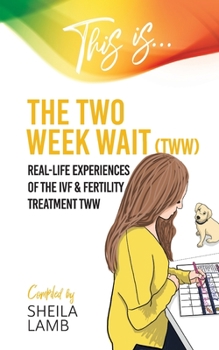 Paperback This is the Two Week Wait: Real-life experiences of the IVF and fertility treatment two-week wait Book