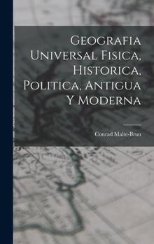 Hardcover Geografia Universal Fisica, Historica, Politica, Antigua Y Moderna [Spanish] Book