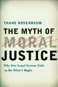 Hardcover The Myth of Moral Justice: Why Our Legal System Fails to Do What's Right Book