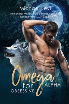 Omega for Obsessive Alpha: Wolf Shifter MPREG Fated Mates Romance - Book #1 of the Omegaverse MC