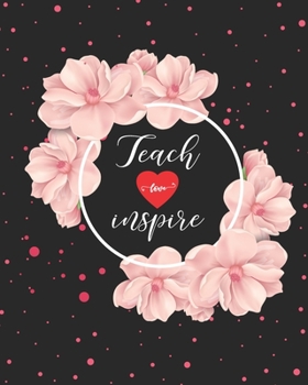 Paperback Teach Love Inspire: Teacher Appreciation Notebook Or Journal Book